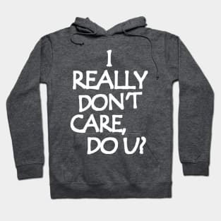 I Really Don't Care, Do You? Hoodie